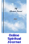 This is your very own Spiritual Journal, a small eight-page booklet that will help you grow spiritually. You can take notes and even save them with just a click of your mouse. Please check it out.